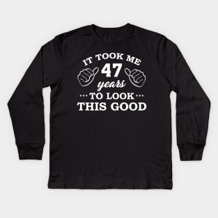 Birthday It Took 47 Years To Look This Good Funny Kids Long Sleeve T-Shirt